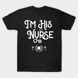 I'm His Nurse Irish Funny St Patricks Day T-Shirt